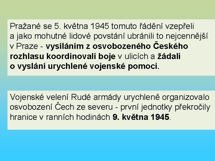 Pražané se 5. května 1945 tomuto řádění vzepřeli a jako mohutné lidové povstání ubránili