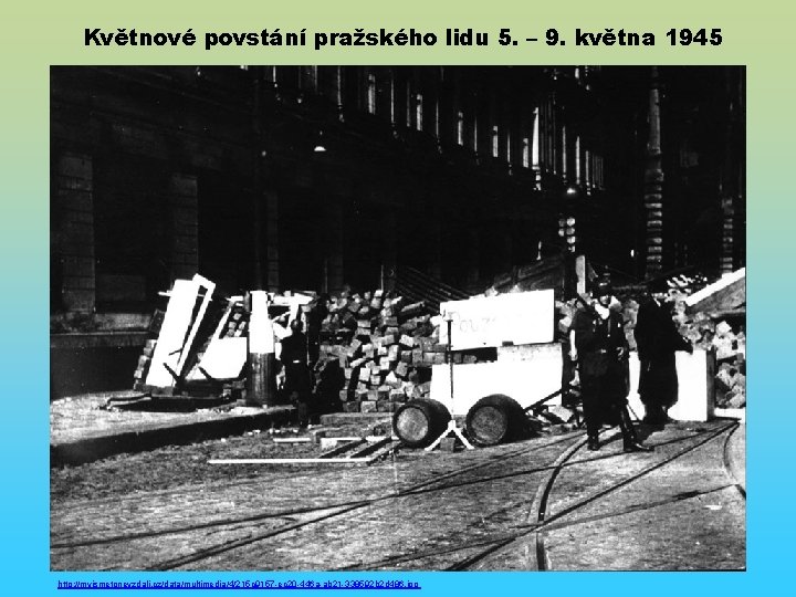 Květnové povstání pražského lidu 5. – 9. května 1945 http: //myjsmetonevzdali. cz/data/multimedia/4/215 c 9157