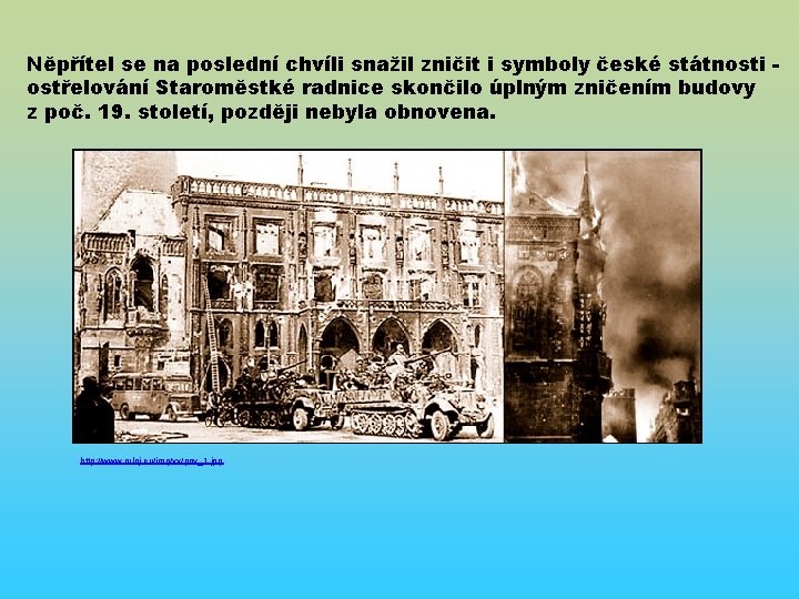 Něpřítel se na poslední chvíli snažil zničit i symboly české státnosti ostřelování Staroměstké radnice