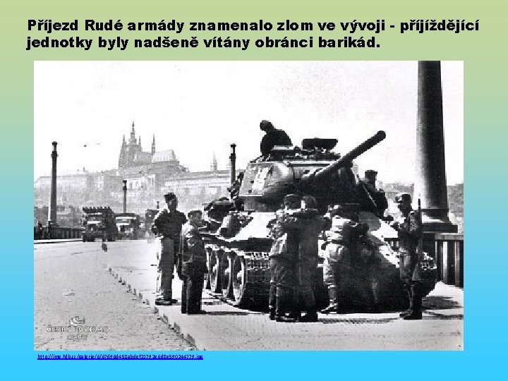 Příjezd Rudé armády znamenalo zlom ve vývoji - příjíždějící jednotky byly nadšeně vítány obránci