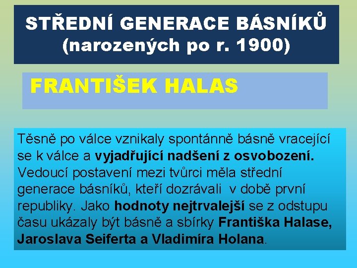 STŘEDNÍ GENERACE BÁSNÍKŮ (narozených po r. 1900) FRANTIŠEK HALAS Těsně po válce vznikaly spontánně