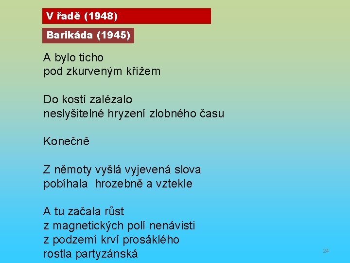 V řadě (1948) Barikáda (1945) A bylo ticho pod zkurveným křížem Do kostí zalézalo