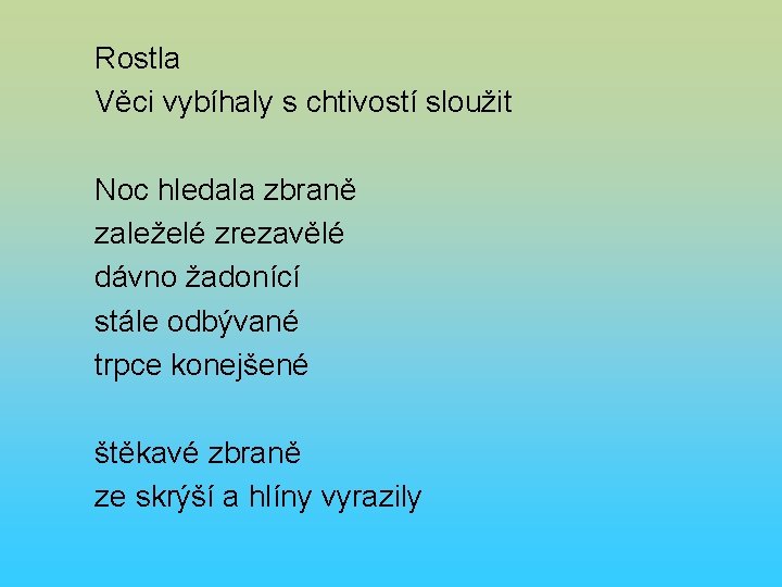Rostla Věci vybíhaly s chtivostí sloužit Noc hledala zbraně zaleželé zrezavělé dávno žadonící stále