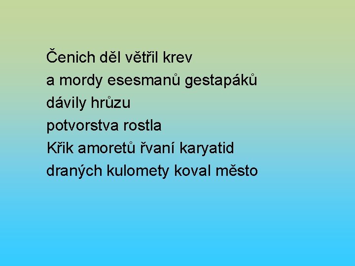 Čenich děl větřil krev a mordy esesmanů gestapáků dávily hrůzu potvorstva rostla Křik amoretů