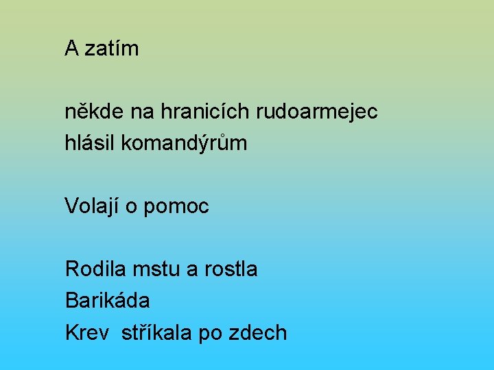 A zatím někde na hranicích rudoarmejec hlásil komandýrům Volají o pomoc Rodila mstu a