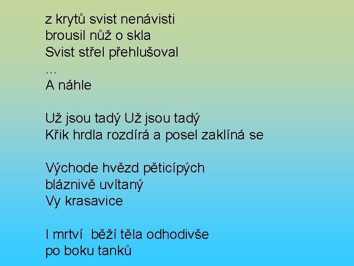 z krytů svist nenávisti brousil nůž o skla Svist střel přehlušoval … A náhle