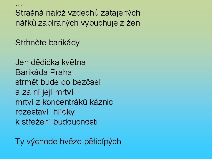 … Strašná nálož vzdechů zatajených nářků zapíraných vybuchuje z žen Strhněte barikády Jen dědička