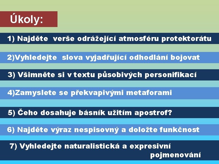 Úkoly: 1) Najděte verše odrážející atmosféru protektorátu 2)Vyhledejte slova vyjadřující odhodlání bojovat 3) Všimněte