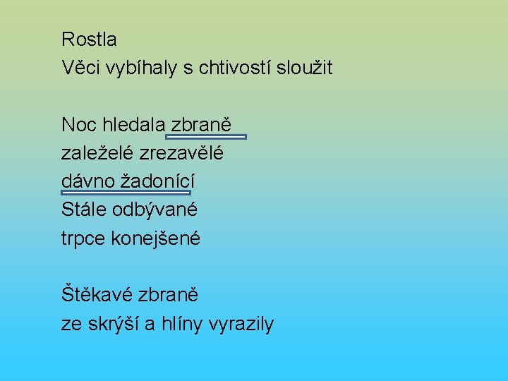 Rostla Věci vybíhaly s chtivostí sloužit Noc hledala zbraně zaleželé zrezavělé dávno žadonící Stále