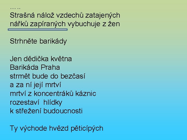 …. . Strašná nálož vzdechů zatajených nářků zapíraných vybuchuje z žen Strhněte barikády Jen