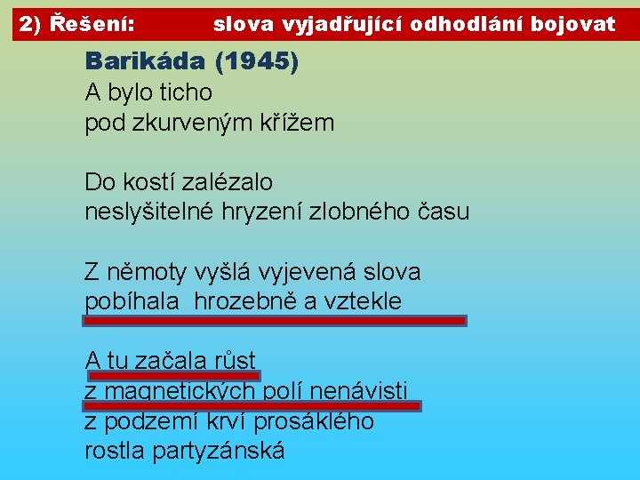 2) Řešení: slova vyjadřující odhodlání bojovat Barikáda (1945) A bylo ticho pod zkurveným křížem