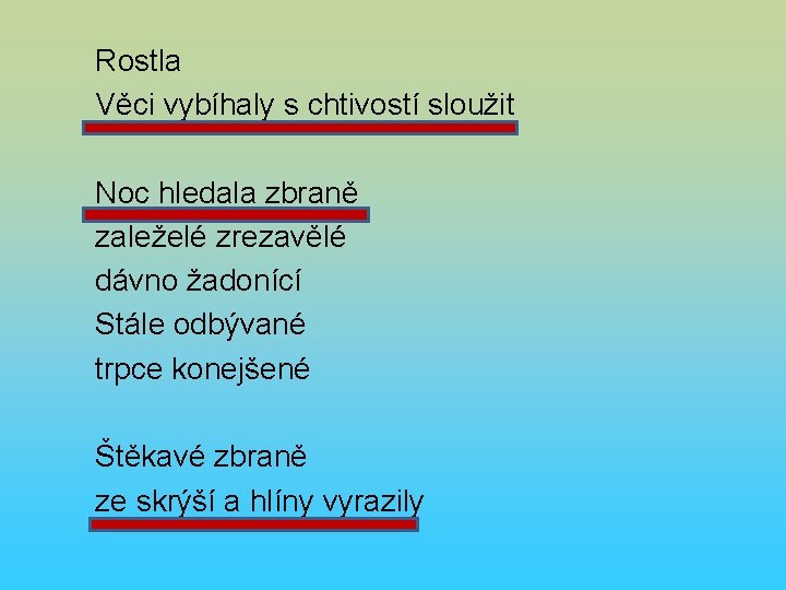 Rostla Věci vybíhaly s chtivostí sloužit Noc hledala zbraně zaleželé zrezavělé dávno žadonící Stále