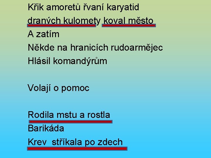 Křik amoretů řvaní karyatid draných kulomety koval město A zatím Někde na hranicích rudoarmějec