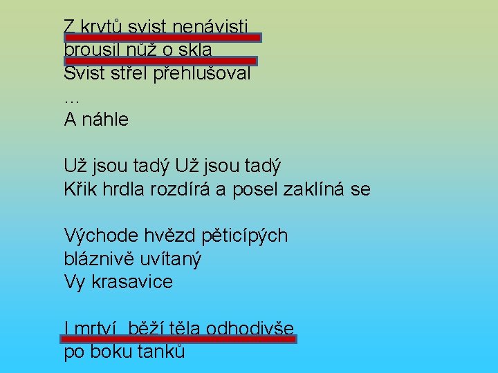 Z krytů svist nenávisti brousil nůž o skla Svist střel přehlušoval … A náhle