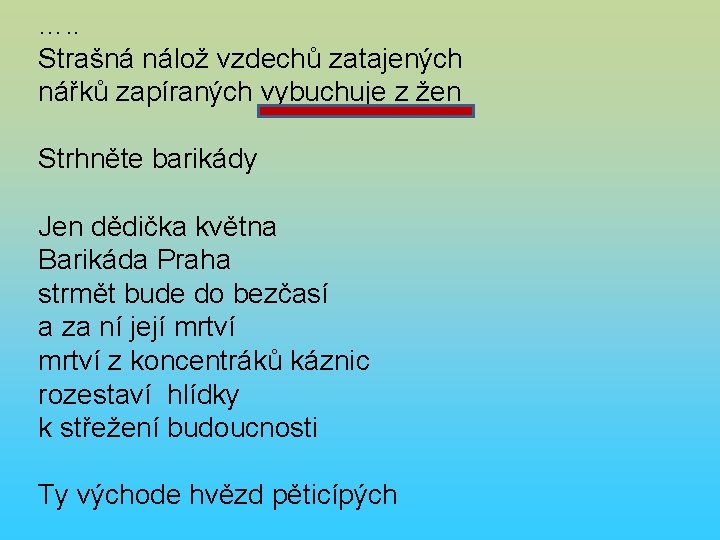 …. . Strašná nálož vzdechů zatajených nářků zapíraných vybuchuje z žen Strhněte barikády Jen