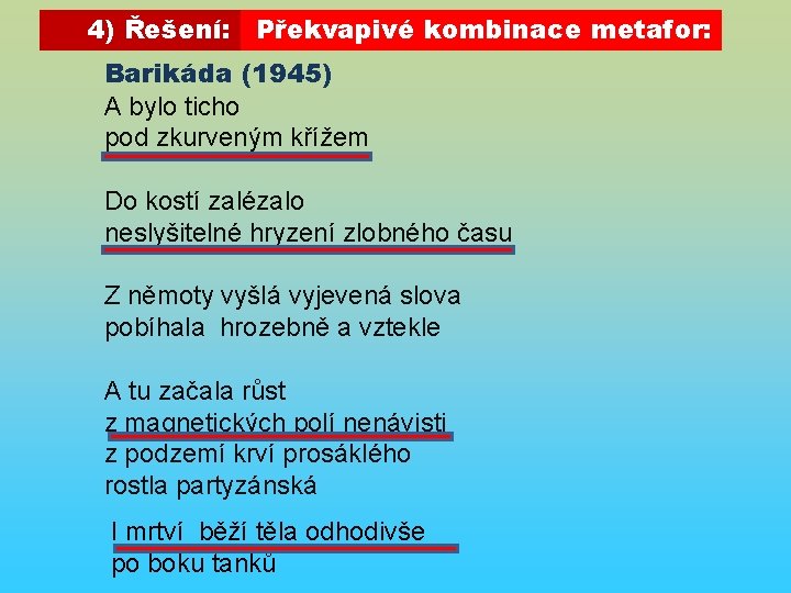 4) Řešení: Překvapivé kombinace metafor: Barikáda (1945) A bylo ticho pod zkurveným křížem Do