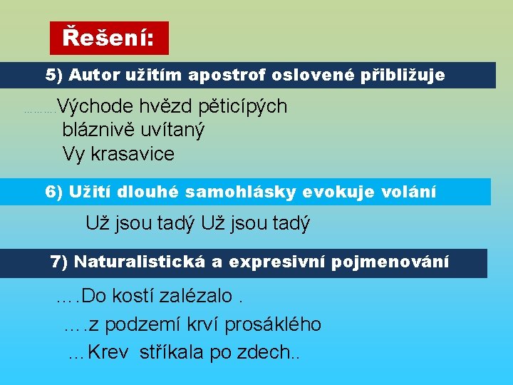 Řešení: 5) Autor užitím apostrof oslovené přibližuje ………. Východe hvězd pěticípých bláznivě uvítaný Vy