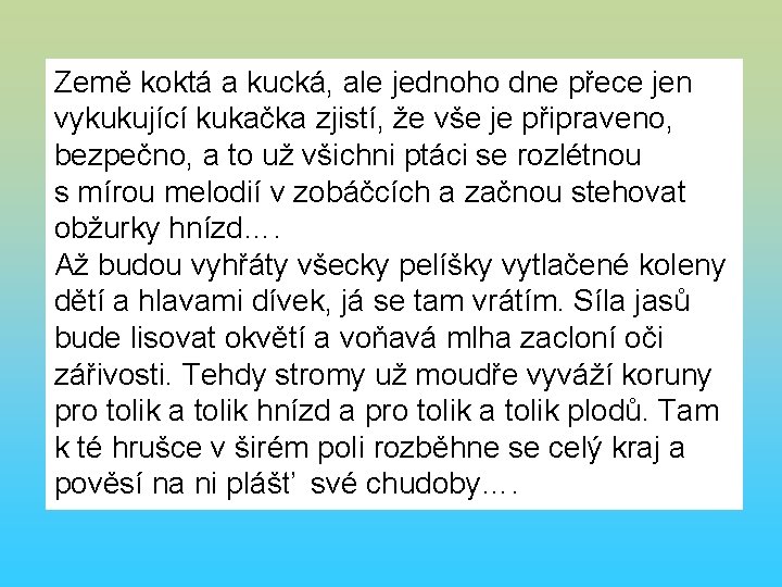 Země koktá a kucká, ale jednoho dne přece jen vykukující kukačka zjistí, že vše