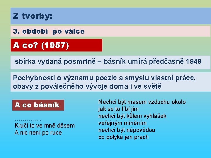 Z tvorby: 3. období po válce A co? (1957) sbírka vydaná posmrtně – básník