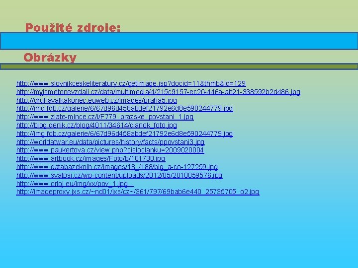 Použité zdroje: Obrázky http: //www. slovnikceskeliteratury. cz/get. Image. jsp? docid=11&thmb&id=129 http: //myjsmetonevzdali. cz/data/multimedia/4/215 c