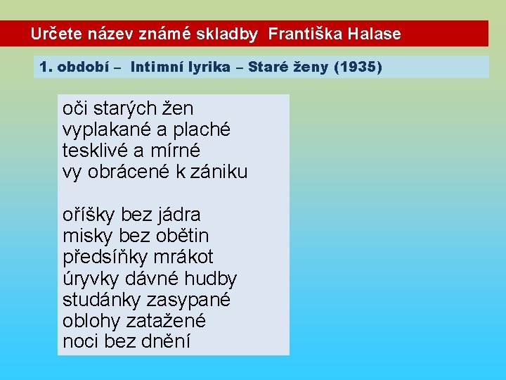 Určete název známé skladby Františka Halase 1. období – Intimní lyrika – Staré ženy