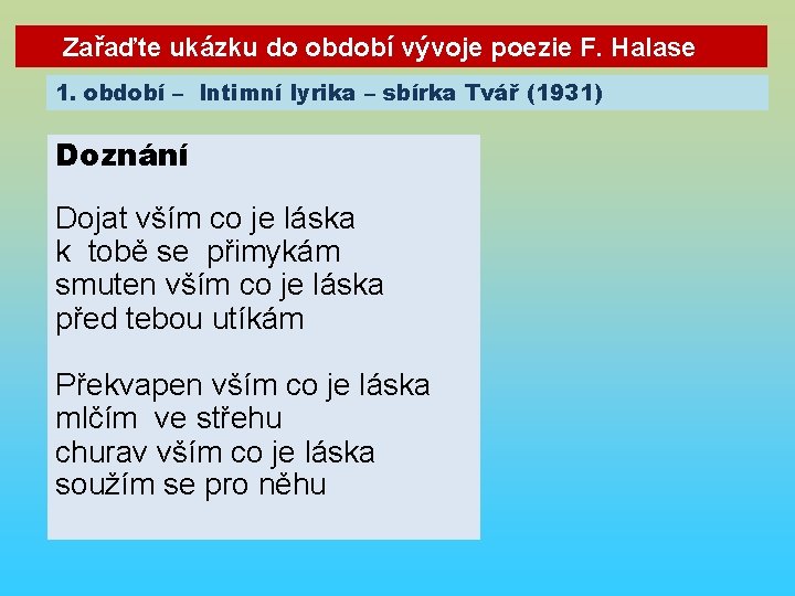 Zařaďte ukázku do období vývoje poezie F. Halase 1. období – Intimní lyrika –