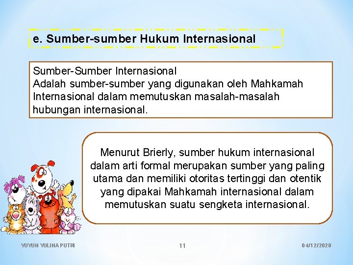 e. Sumber-sumber Hukum Internasional Sumber-Sumber Internasional Adalah sumber-sumber yang digunakan oleh Mahkamah Internasional dalam