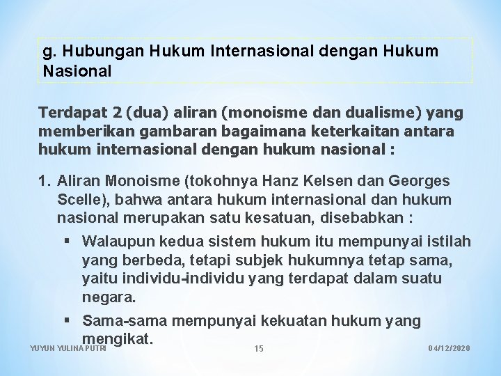 g. Hubungan Hukum Internasional dengan Hukum Nasional Terdapat 2 (dua) aliran (monoisme dan dualisme)