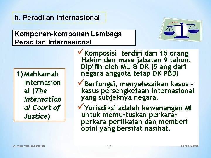 h. Peradilan Internasional Komponen-komponen Lembaga Peradilan Internasional üKomposisi 1) Mahkamah Internasion al (The Internation