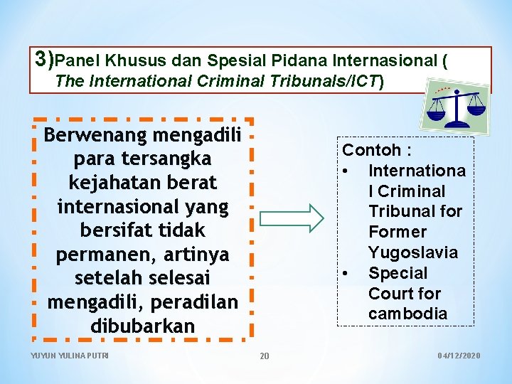 3)Panel Khusus dan Spesial Pidana Internasional ( The International Criminal Tribunals/ICT) Berwenang mengadili para