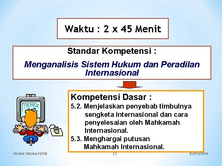 Waktu : 2 x 45 Menit Standar Kompetensi : Menganalisis Sistem Hukum dan Peradilan