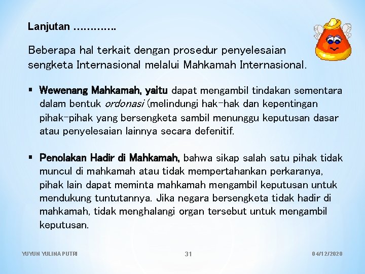 Lanjutan …………. Beberapa hal terkait dengan prosedur penyelesaian sengketa Internasional melalui Mahkamah Internasional. §