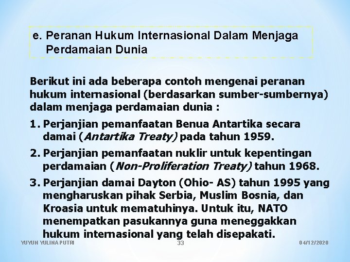 e. Peranan Hukum Internasional Dalam Menjaga Perdamaian Dunia Berikut ini ada beberapa contoh mengenai