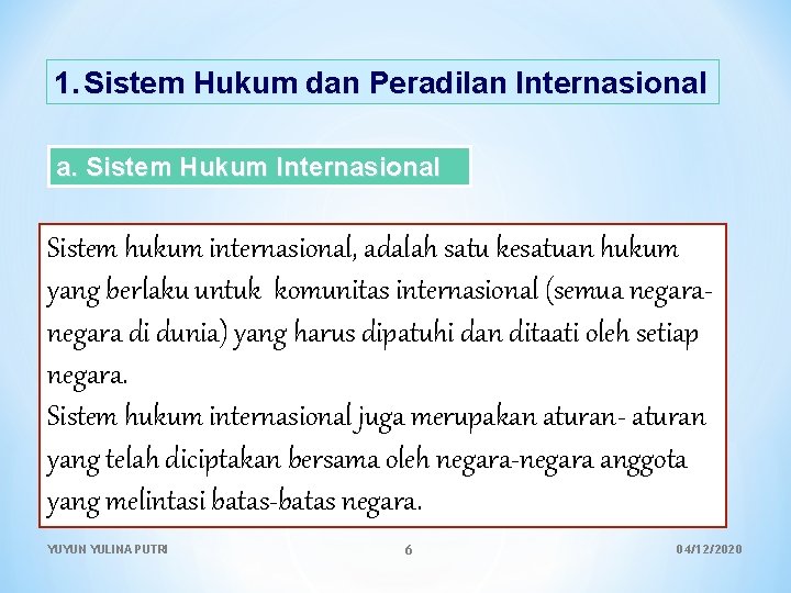 1. Sistem Hukum dan Peradilan Internasional a. Sistem Hukum Internasional Sistem hukum internasional, adalah