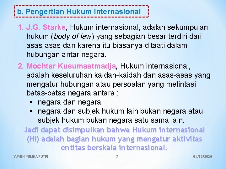 b. Pengertian Hukum Internasional 1. J. G. Starke, Hukum internasional, adalah sekumpulan hukum (body