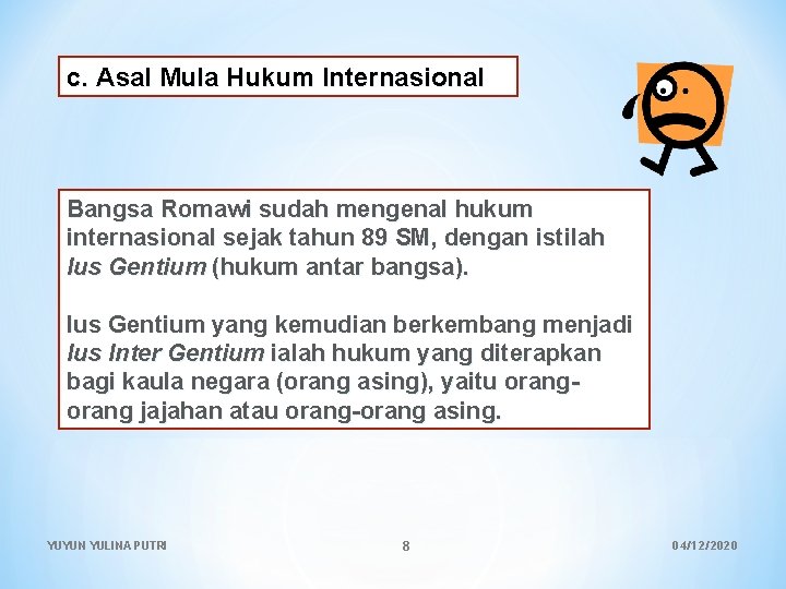 c. Asal Mula Hukum Internasional Bangsa Romawi sudah mengenal hukum internasional sejak tahun 89