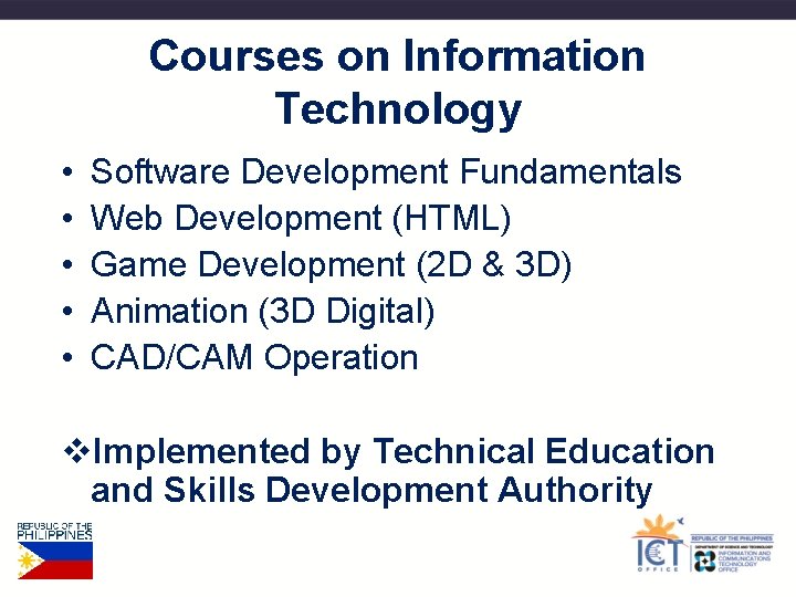 Courses on Information Technology • • • Software Development Fundamentals Web Development (HTML) Game