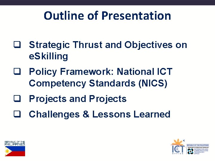 Outline of Presentation q Strategic Thrust and Objectives on e. Skilling q Policy Framework:
