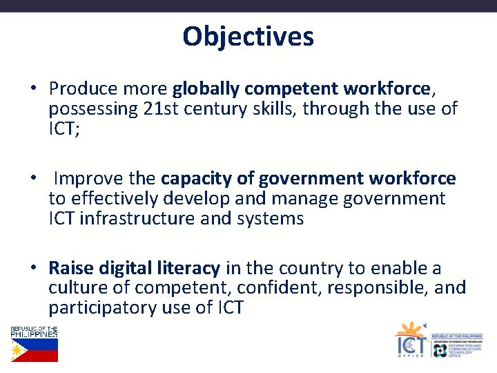 Objectives • Produce more globally competent workforce, possessing 21 st century skills, through the