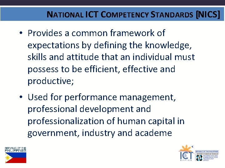 NATIONAL ICT COMPETENCY STANDARDS [NICS] • Provides a common framework of expectations by defining