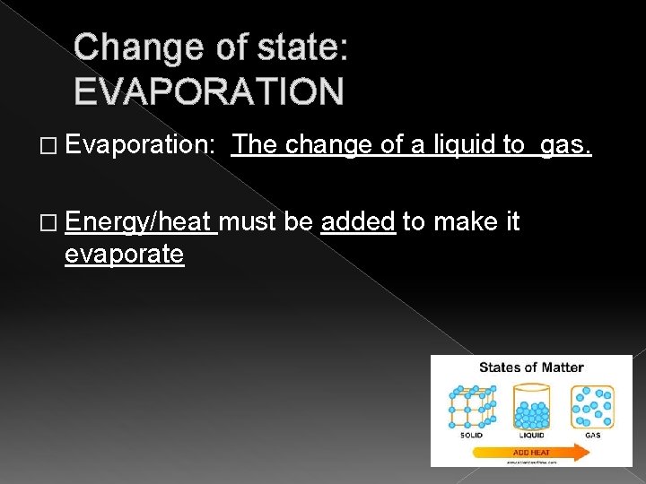 Change of state: EVAPORATION � Evaporation: � Energy/heat evaporate The change of a liquid