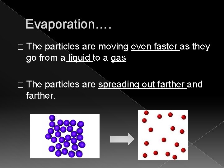 Evaporation…. � The particles are moving even faster as they go from a liquid