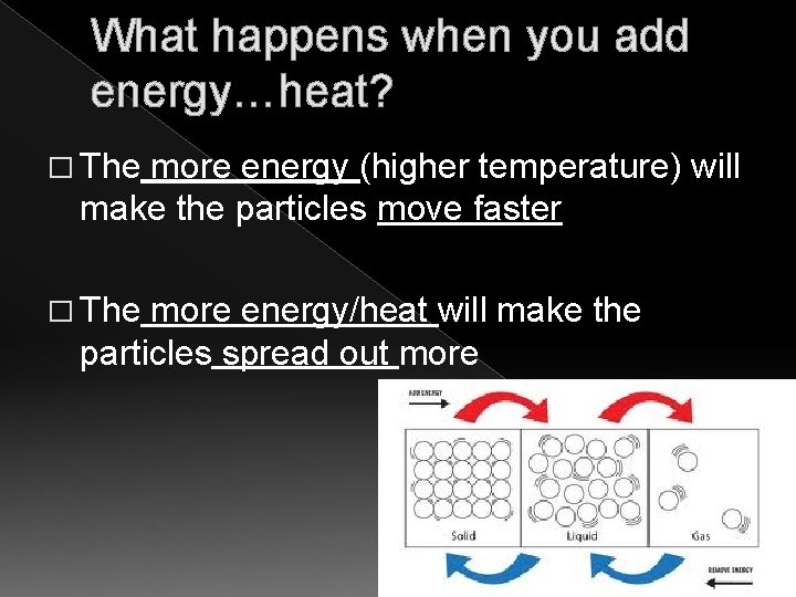 What happens when you add energy…heat? � The more energy (higher temperature) will make
