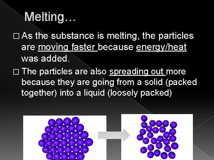 Melting… � As the substance is melting, the particles are moving faster because energy/heat