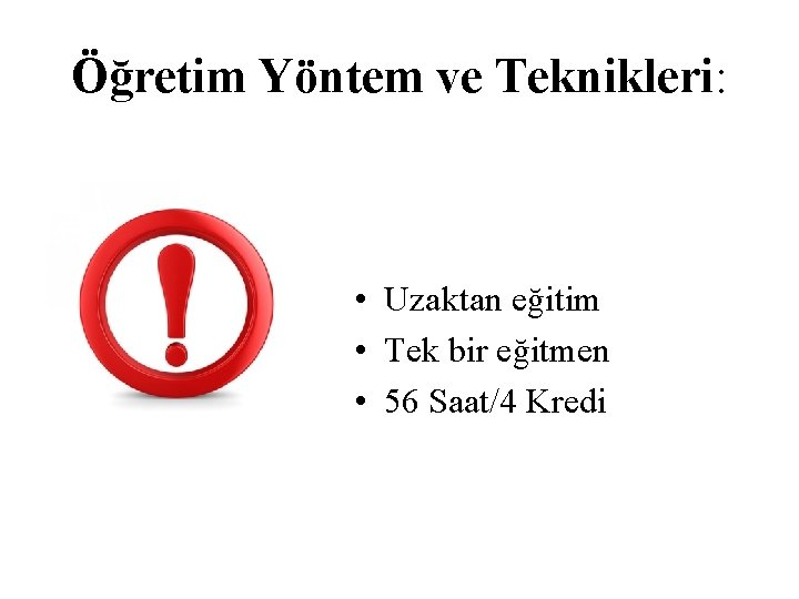 Öğretim Yöntem ve Teknikleri: • Uzaktan eğitim • Tek bir eğitmen • 56 Saat/4 Öğretim Yöntem ve Teknikleri: • Uzaktan eğitim • Tek bir eğitmen • 56 Saat/4