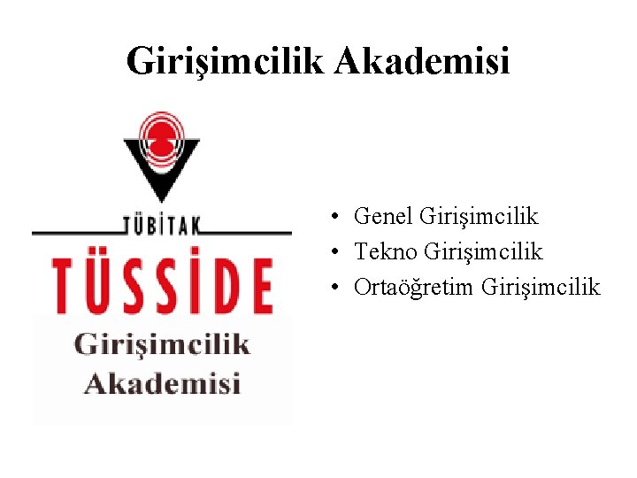 Girişimcilik Akademisi • Genel Girişimcilik • Tekno Girişimcilik • Ortaöğretim Girişimcilik Girişimcilik Akademisi • Genel Girişimcilik • Tekno Girişimcilik • Ortaöğretim Girişimcilik