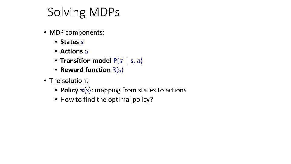 Solving MDPs • MDP components: • States s • Actions a • Transition model
