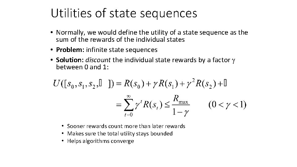 Utilities of state sequences • Normally, we would define the utility of a state