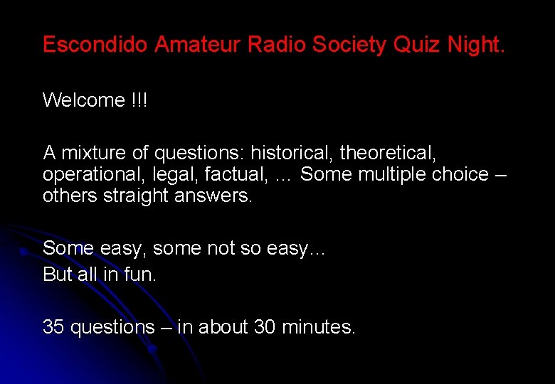 Escondido Amateur Radio Society Quiz Night. Welcome !!! A mixture of questions: historical, theoretical,