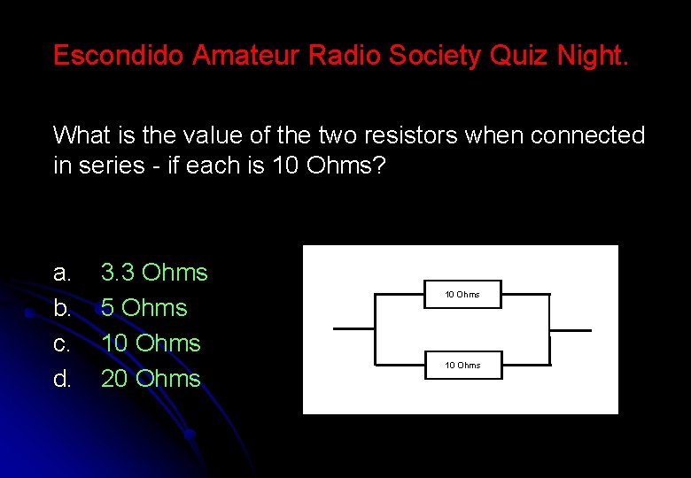 Escondido Amateur Radio Society Quiz Night. What is the value of the two resistors